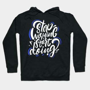 Stop wishing start doing, Motivation quotes Hoodie